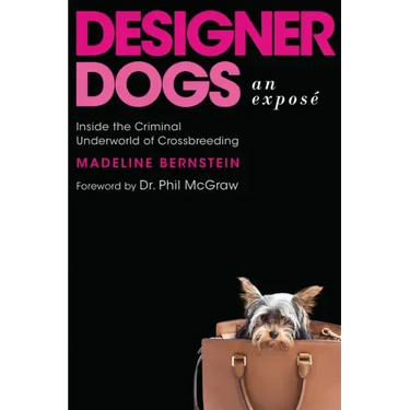 Designer Dogs: An Exposé: Inside the Criminal Underworld of Crossbreeding