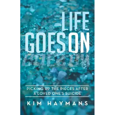 Life Goes on: Picking Up the Pieces After a Loved One's Suicide
