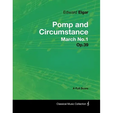Edward Elgar - Pomp and Circumstance March No.1 - Op.39 - A Full Score