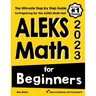 ALEKS Math for Beginners: The Ultimate Step by Step Guide to Preparing for the ALEKS Math Test