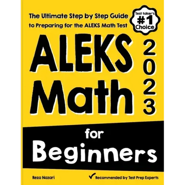 ALEKS Math for Beginners: The Ultimate Step by Step Guide to Preparing for the ALEKS Math Test