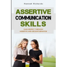 Assertive Communication Skills: Gain Respect Through Assertive And Decisive Behavior