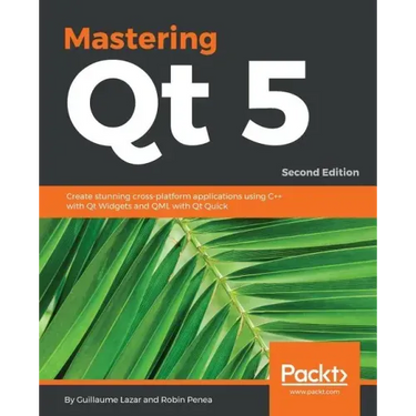 Mastering Qt 5 - Second Edition: Create stunning cross-platform applications using C++ with Qt Widgets and QML with Qt Quick