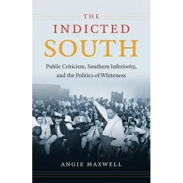 Indicted South: Public Criticism, Southern Inferiority, and the Politics of Whiteness