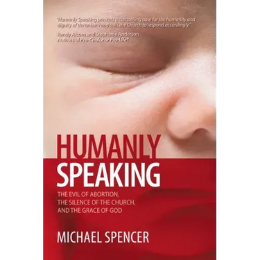 Humanly Speaking: The Evil of Abortion, the Silence of the Church, and the Grace of God