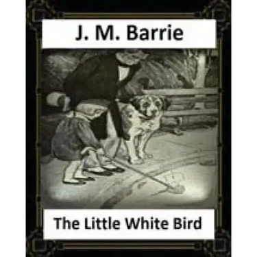 The Little White Bird (1902) by J. M. Barrie