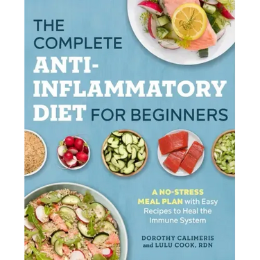 The Complete Anti-Inflammatory Diet for Beginners: A No-Stress Meal Plan with Easy Recipes to Heal the Immune System