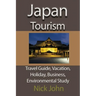 Japan Tourism: Travel Guide, Vacation, Holiday, Business, Environmental Study