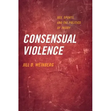Consensual Violence: Sex, Sports, and the Politics of Injury