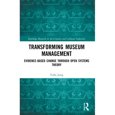 Transforming Museum Management: Evidence-Based Change Through Open Systems Theory