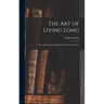The Art of Living Long: A New and Improved English Version of the Treatise