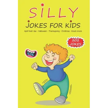 Silly Jokes For Kids: April fools' day, Thanksgiving, Halloween, Christmas, Knock Knock - 202 Jokes: Funny jokes for kids, Ages: 7-9, 8-12