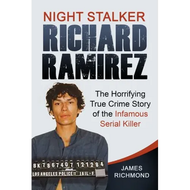 Night Stalker Richard Ramirez: The Horrifying True Crime Story of the Infamous Serial Killer