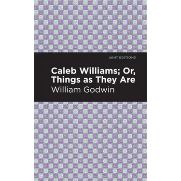 Caleb Williams; Or, Things as They Are