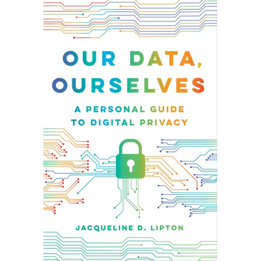 Our Data, Ourselves: A Personal Guide to Digital Privacy