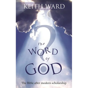 The Word of God: The Bible After Modern Scholarship