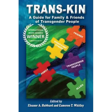 Trans-Kin: A Guide for Family and Friends of Transgender People