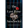 The Last Rose of Auschwitz: A Gripping and Heartbreaking World War 2 Historical Novel Inspired by a True Story