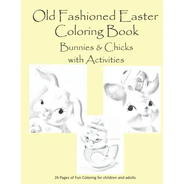 Old Fashion Easter Coloring Book Bunnies & Chicks with Activities: 26 pages of coloring and activities for children or adults