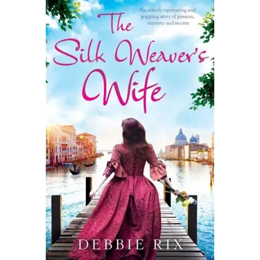 The Silk Weaver's Wife: An utterly captivating and gripping story of passion, mystery and secrets