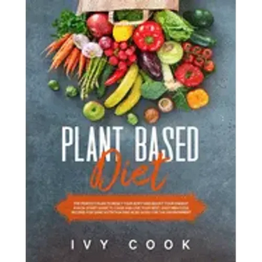 Plant Based Diet: The perfect plan to reset your body and boost your energy. A kick-start guide to cook and live your best. Easy meatles