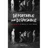 Deportable and Disposable: Public Rhetoric and the Making of the "Illegal" Immigrant