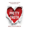The Pretty Ugly Truth: How to Deal With Everyday Life