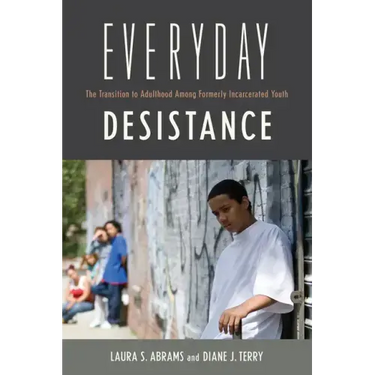 Everyday Desistance: The Transition to Adulthood Among Formerly Incarcerated Youth