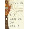 The Genius of Jesus: The Man Who Changed Everything