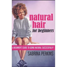 Natural Hair For Beginners: A Beginner's Guide To Going Natural Successfully!
