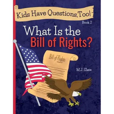 Kids Have Questions, Too! What Is the Bill of Rights?