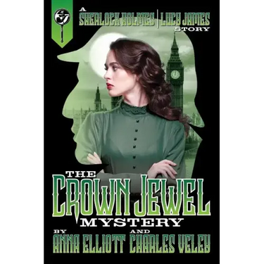 The Crown Jewel Mystery: A Sherlock Holmes and Lucy James Story