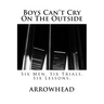 Boys Can't Cry On The Outside: Six Men. Six Trials. Six Lessons.