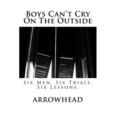 Boys Can't Cry On The Outside: Six Men. Six Trials. Six Lessons.