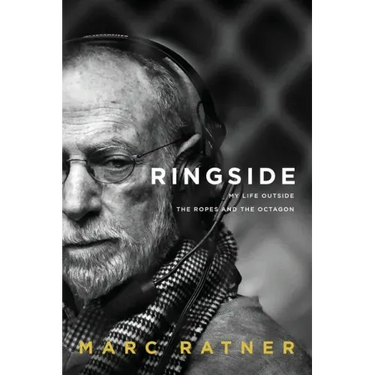 Ringside: My Life Outside The Ropes And The Octagon