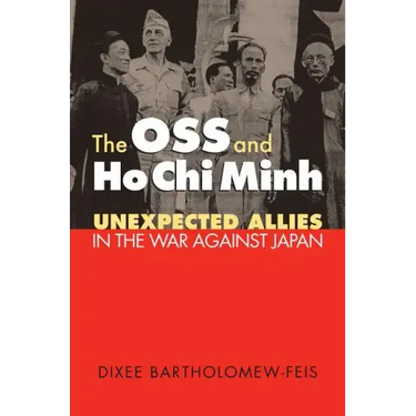 The OSS and Ho Chi Minh: Unexpected Allies in the War against Japan