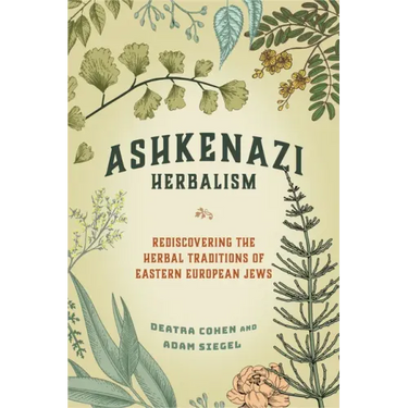 Ashkenazi Herbalism: Rediscovering the Herbal Traditions of Eastern European Jews