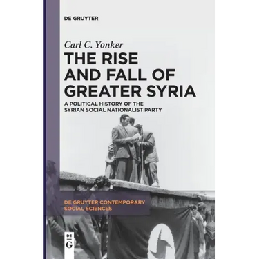 The Rise and Fall of Greater Syria: A Political History of the Syrian Social Nationalist Party