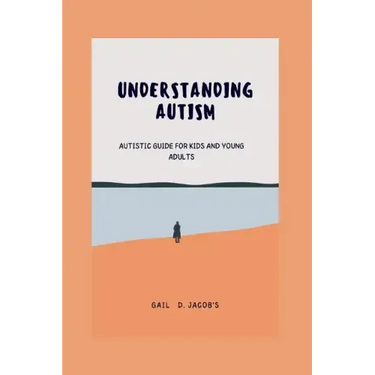 Understanding Autism: Autistic guide for kids and young adults