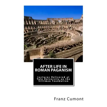 After Life in Roman Paganism: Lectures Delivered at Yale University on the Silliman Foundation