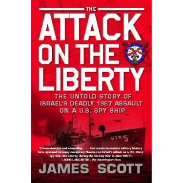 Attack on the Liberty: The Untold Story of Israel's Deadly 1967 Assault on a U.S. Spy Ship
