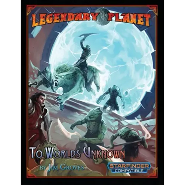 Legendary Planet: To Worlds Unknown (Starfinder)