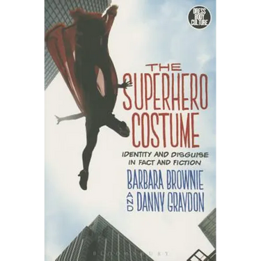 The Superhero Costume: Identity and Disguise in Fact and Fiction