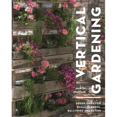 Vertical Gardening: Green Ideas for Small Gardens, Balconies and Patios