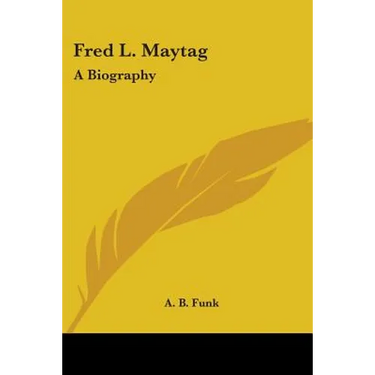 Fred L. Maytag: A Biography