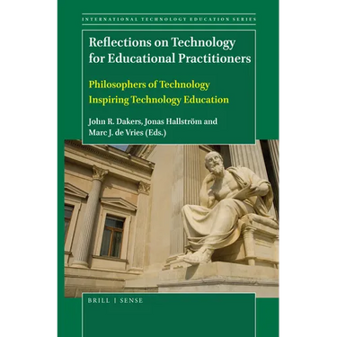 Reflections on Technology for Educational Practitioners: Philosophers of Technology Inspiring Technology Education