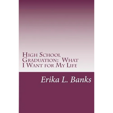 High School Graduation: What I Want for My Life: A Guide for Students Graduating High School without a Plan