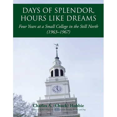 Days of Splendor, Hours Like Dreams: Four Years at a Small College in the Still North (1963-1967)