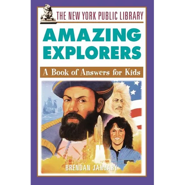 The New York Public Library Amazing Explorers: A Book of Answers for Kids