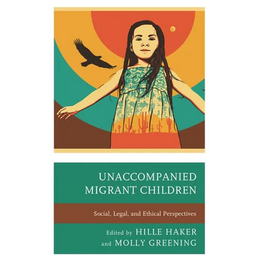 Unaccompanied Migrant Children: Social, Legal, and Ethical Perspectives